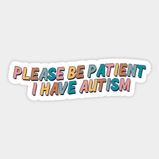 Please Be Patient I Have Autism Sticker